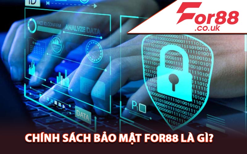 Chính sách bảo mật For88 là gì?