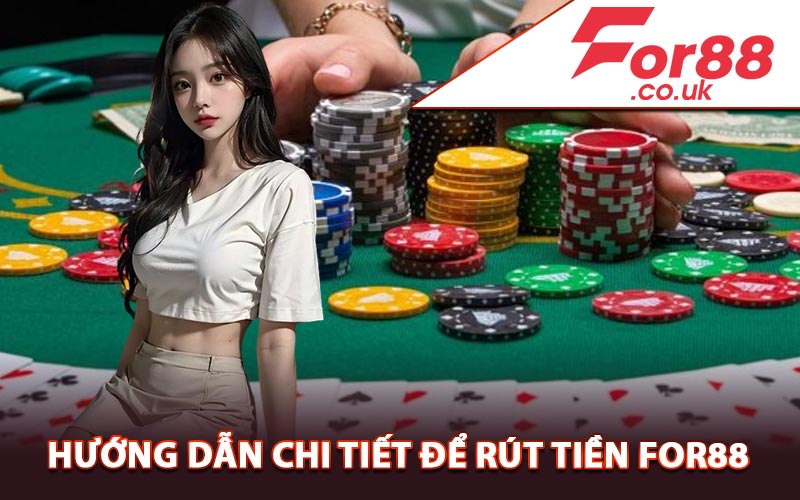 Hướng dẫn chi tiết để rút tiền For88