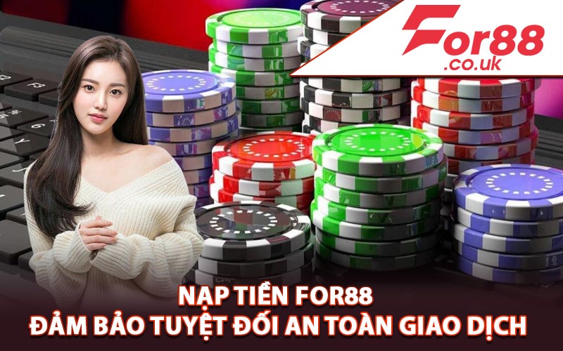 Nạp Tiền For88 Đảm Bảo Tuyệt Đối An Toàn