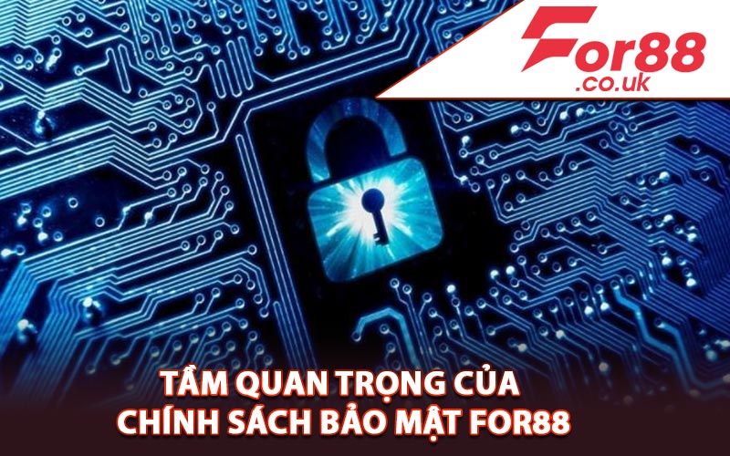 Tầm quan trọng của chính sách bảo mật For88